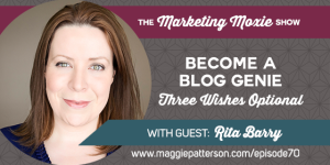 Episode #70 - Become A Blog Genie (Three Wishes Optional) with Rita Barry