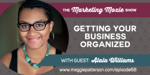 Episode #68 - Getting Your Business Organized with Alaia Williams