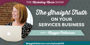 Episode 130: The Straight Truth on Your Services Business