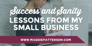 Success and Sanity Lessons from My Small Business