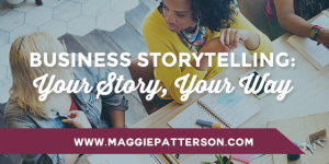 Business Storytelling: Your Story, Your Way