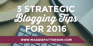 3 Strategic Blogging Tips for 2016