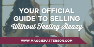 Your Official Guide to Selling Without Feeling Sleazy