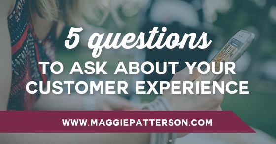 5 Questions to Ask About Your Customer Experience
