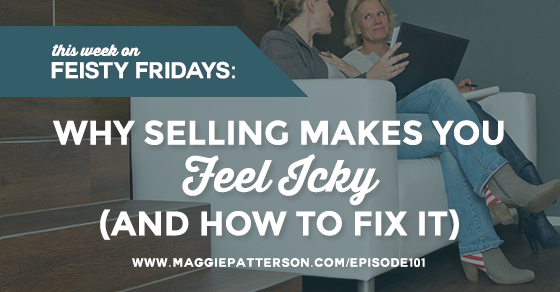 Episode #101 -  Why Selling Makes You Feel Icky (and How to Fix It)