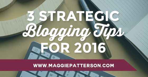 3 Strategic Blogging Tips for 2016